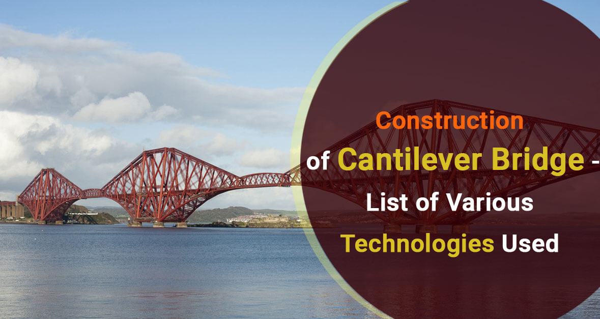 Construction of Cantilever Bridge - List of Various Technologies Used