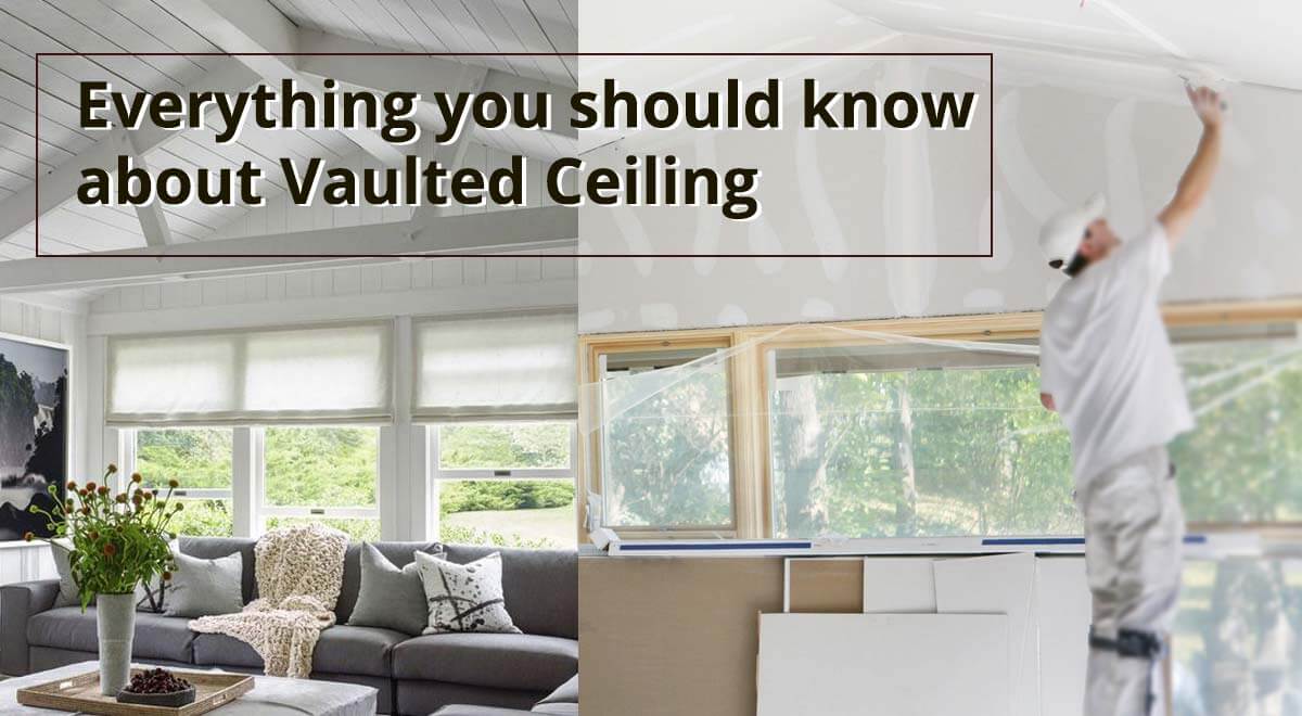 Everything you should know about Vaulted Ceiling