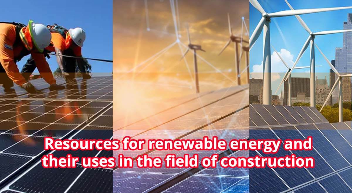 Resources for renewable energy and their uses in the field of construction 