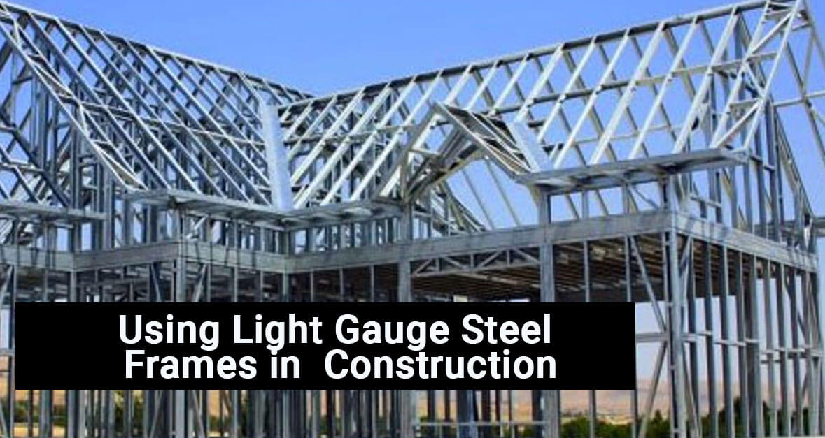 Using Light Gauge Steel Frames in Construction